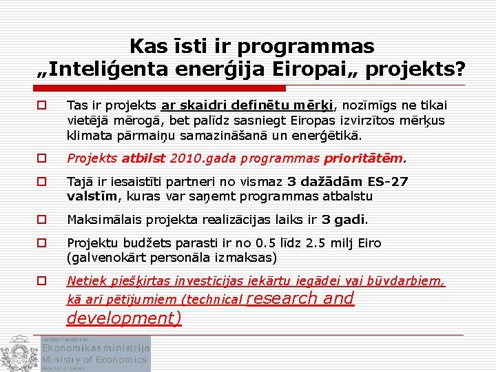 Kas īsti ir programmas „Inteliģenta enerģija Eiropai„ projekts? o Tas ir projekts ar skaidri