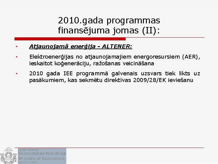 2010. gada programmas finansējuma jomas (II): • Atjaunojamā enerģija - ALTENER: • Elektroenerģijas no