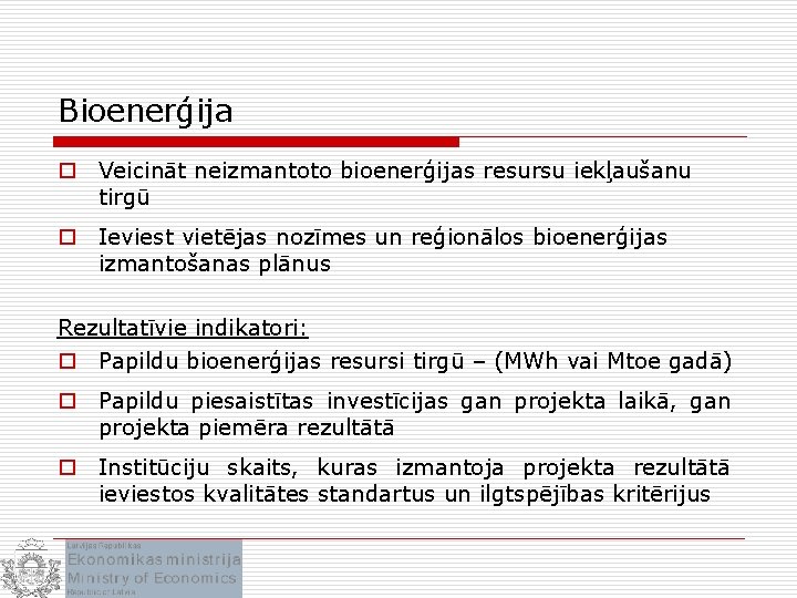 Bioenerģija o Veicināt neizmantoto bioenerģijas resursu iekļaušanu tirgū o Ieviest vietējas nozīmes un reģionālos