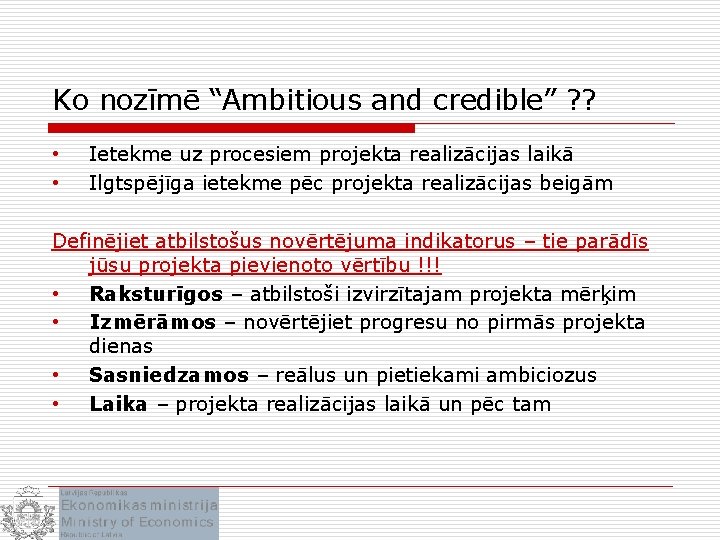 Ko nozīmē “Ambitious and credible” ? ? • • Ietekme uz procesiem projekta realizācijas