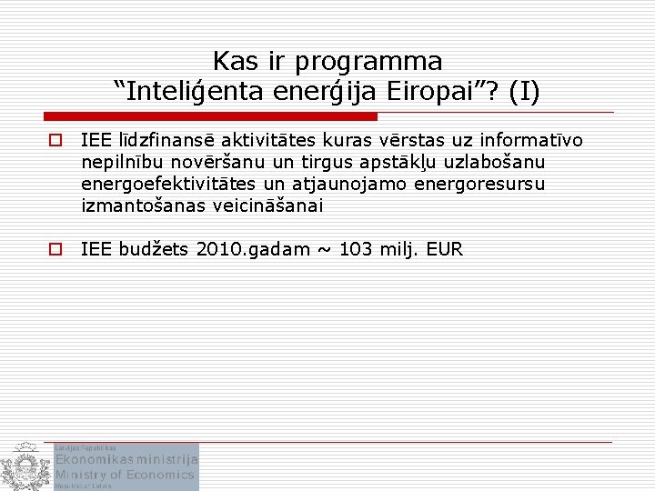 Kas ir programma “Inteliģenta enerģija Eiropai”? (I) o IEE līdzfinansē aktivitātes kuras vērstas uz