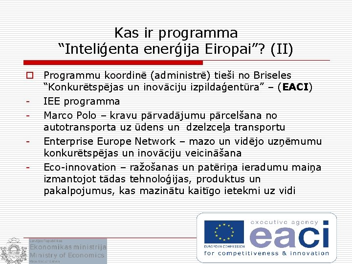 Kas ir programma “Inteliģenta enerģija Eiropai”? (II) o Programmu koordinē (administrē) tieši no Briseles