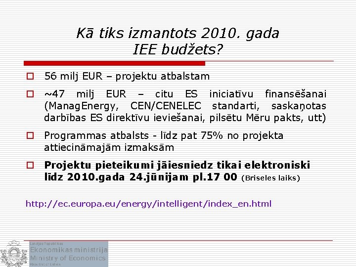 Kā tiks izmantots 2010. gada IEE budžets? o 56 milj EUR – projektu atbalstam