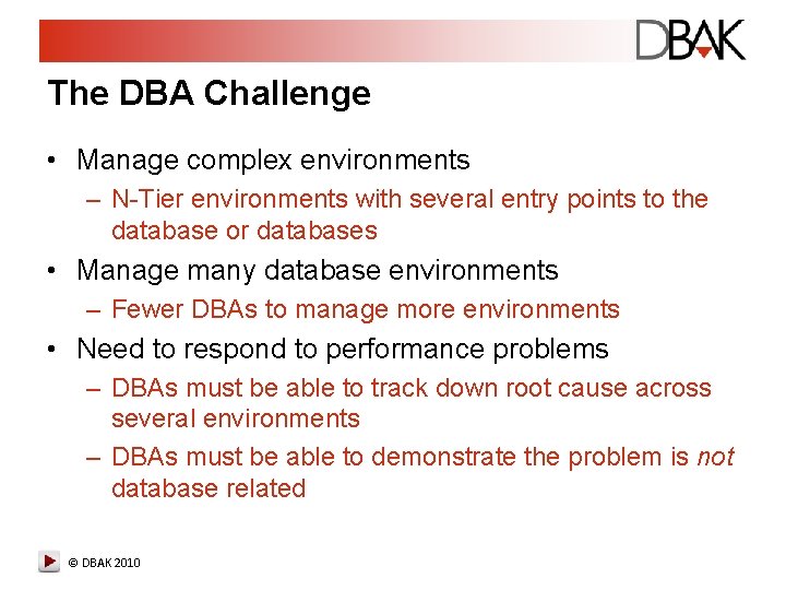 The DBA Challenge • Manage complex environments – N-Tier environments with several entry points The DBA Challenge • Manage complex environments – N-Tier environments with several entry points