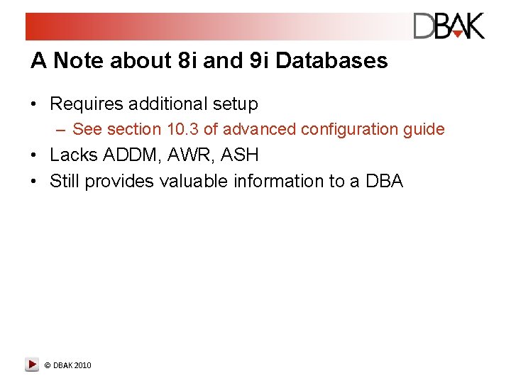 A Note about 8 i and 9 i Databases • Requires additional setup – A Note about 8 i and 9 i Databases • Requires additional setup –