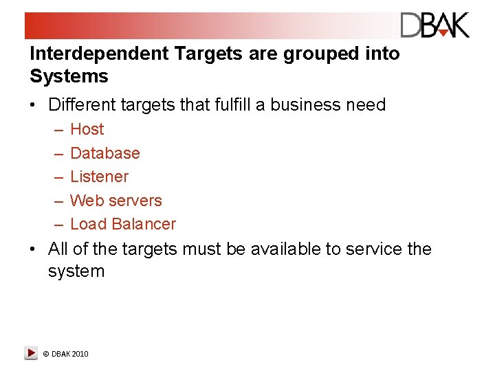 Interdependent Targets are grouped into Systems • Different targets that fulfill a business need Interdependent Targets are grouped into Systems • Different targets that fulfill a business need