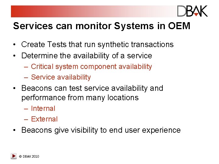 Services can monitor Systems in OEM • Create Tests that run synthetic transactions • Services can monitor Systems in OEM • Create Tests that run synthetic transactions •