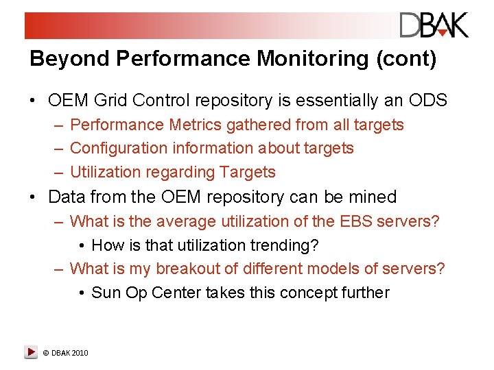 Beyond Performance Monitoring (cont) • OEM Grid Control repository is essentially an ODS – Beyond Performance Monitoring (cont) • OEM Grid Control repository is essentially an ODS –