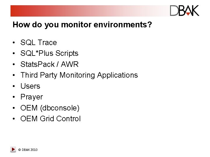 How do you monitor environments? • • SQL Trace SQL*Plus Scripts Stats. Pack / How do you monitor environments? • • SQL Trace SQL*Plus Scripts Stats. Pack /