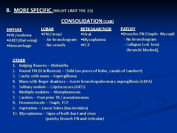 B. MORE SPECIFIC (MIGHT LIMIT THE ΔΔ) CONSOLIDATION (CXR) LOBAR DIFFUSE • PN (Strep)