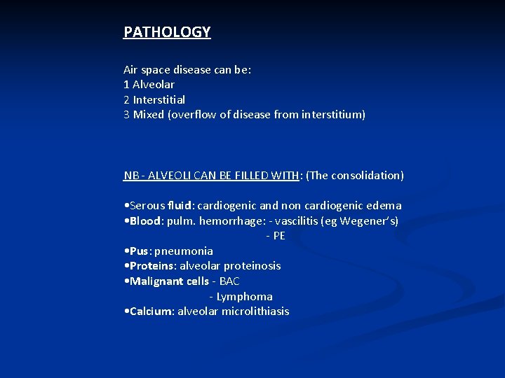 PATHOLOGY Air space disease can be: 1 Alveolar 2 Interstitial 3 Mixed (overflow of