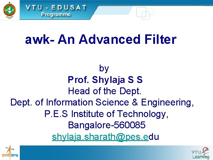 awk- An Advanced Filter by Prof. Shylaja S S Head of the Dept. of