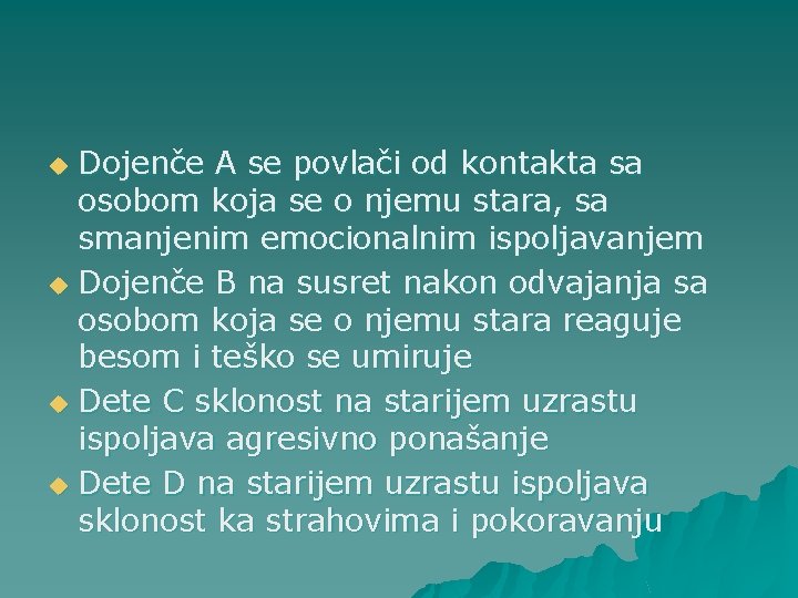 Dojenče A se povlači od kontakta sa osobom koja se o njemu stara, sa