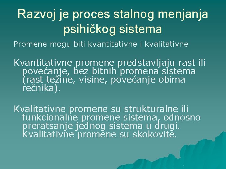 Razvoj je proces stalnog menjanja psihičkog sistema Promene mogu biti kvantitativne i kvalitativne Kvantitativne