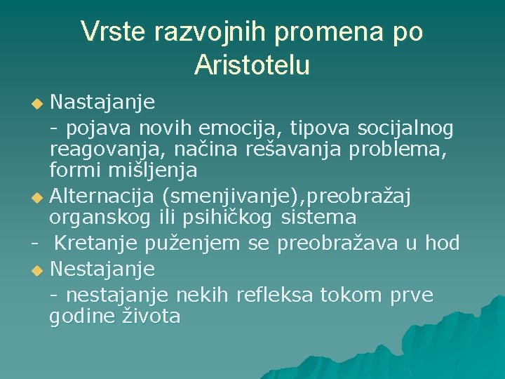 Vrste razvojnih promena po Aristotelu Nastajanje - pojava novih emocija, tipova socijalnog reagovanja, načina