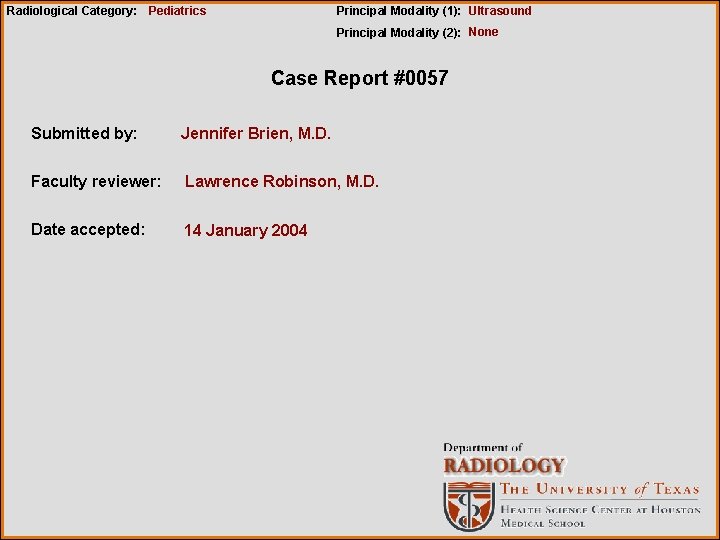 Radiological Category: Pediatrics Principal Modality (1): Ultrasound Principal Modality (2): None Case Report #0057