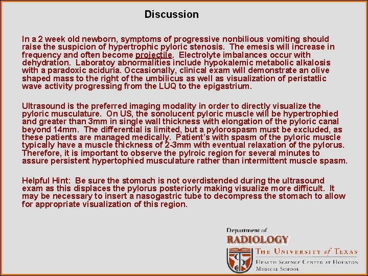 Discussion In a 2 week old newborn, symptoms of progressive nonbilious vomiting should raise