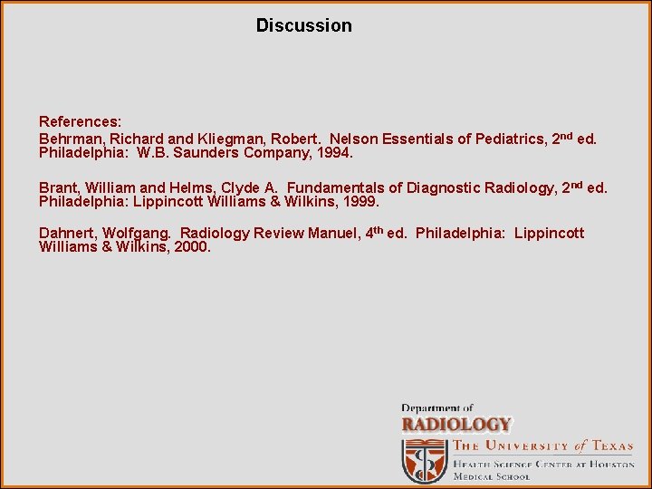 Discussion References: Behrman, Richard and Kliegman, Robert. Nelson Essentials of Pediatrics, 2 nd ed.