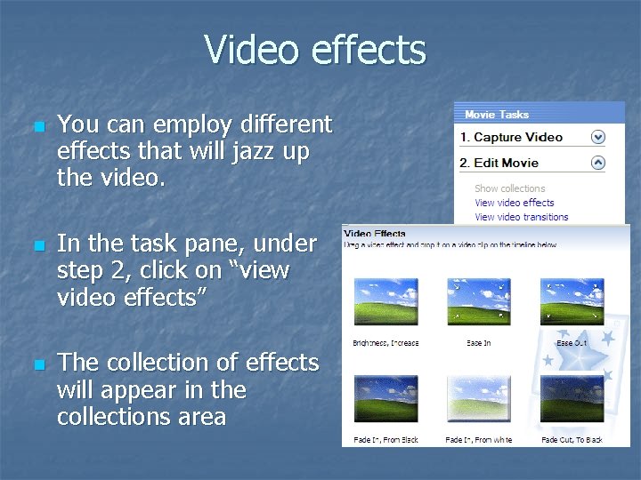 Video effects n n n You can employ different effects that will jazz up