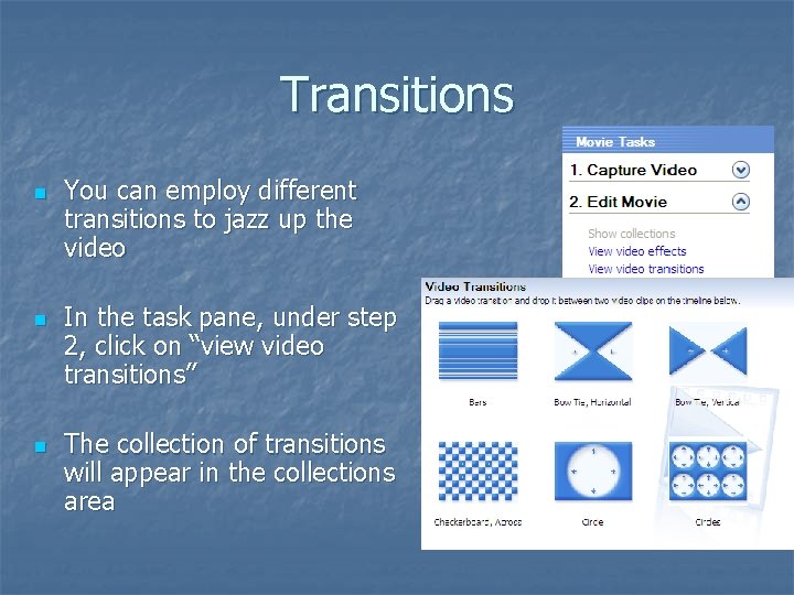 Transitions n n n You can employ different transitions to jazz up the video