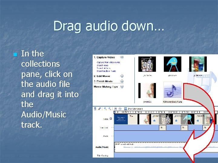 Drag audio down… n In the collections pane, click on the audio file and