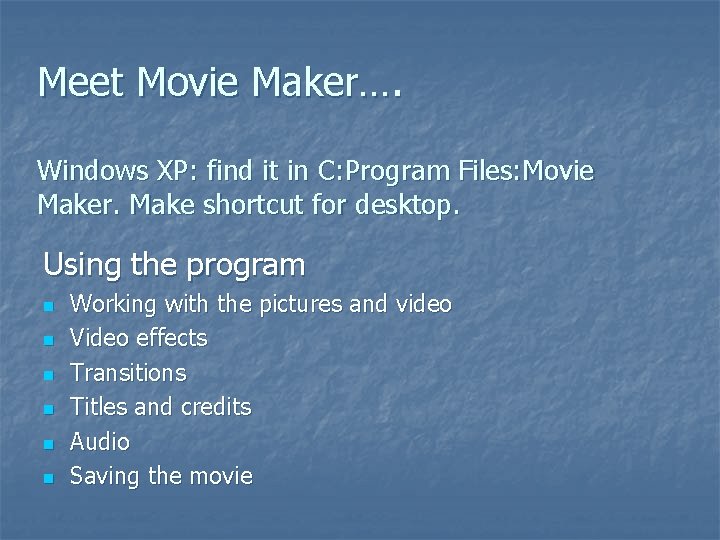 Meet Movie Maker…. Windows XP: find it in C: Program Files: Movie Maker. Make