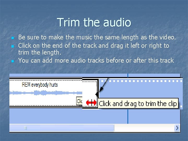 Trim the audio n n n Be sure to make the music the same