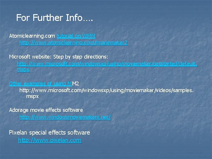 For Further Info…. Atomiclearning. com tutorial on WMM http: //www. atomiclearning. com/moviemaker 2 Microsoft