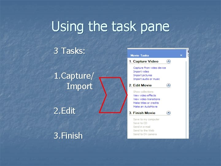 Using the task pane 3 Tasks: 1. Capture/ Import 2. Edit 3. Finish 