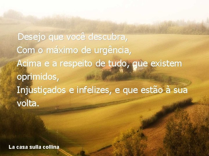 Desejo que você descubra, Com o máximo de urgência, Acima e a respeito de Desejo que você descubra, Com o máximo de urgência, Acima e a respeito de