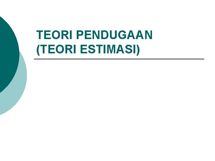 TEORI PENDUGAAN (TEORI ESTIMASI) 