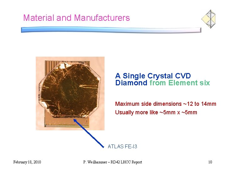 Material and Manufacturers A Single Crystal CVD Diamond from Element six Maximum side dimensions