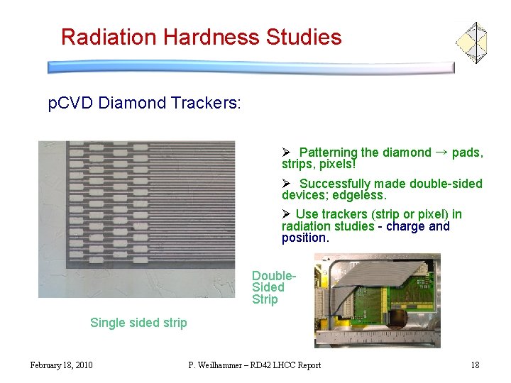 Radiation Hardness Studies p. CVD Diamond Trackers: Ø Patterning the diamond → pads, strips, Radiation Hardness Studies p. CVD Diamond Trackers: Ø Patterning the diamond → pads, strips,