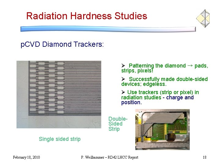 Radiation Hardness Studies p. CVD Diamond Trackers: Ø Patterning the diamond → pads, strips,