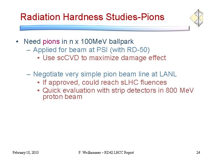 Radiation Hardness Studies-Pions • Need pions in n x 100 Me. V ballpark –