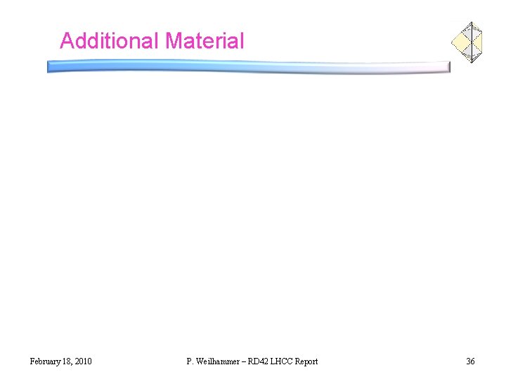 Additional Material February 18, 2010 P. Weilhammer – RD 42 LHCC Report 36 