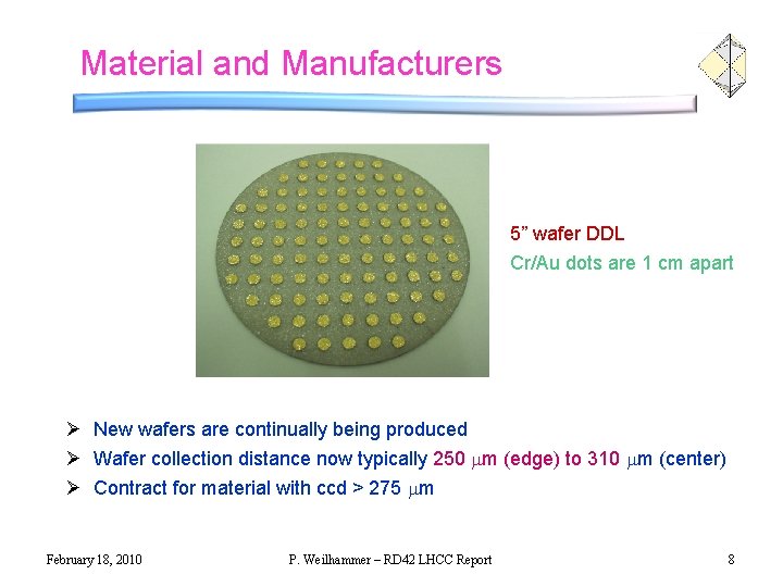 Material and Manufacturers 5” wafer DDL Cr/Au dots are 1 cm apart Ø New