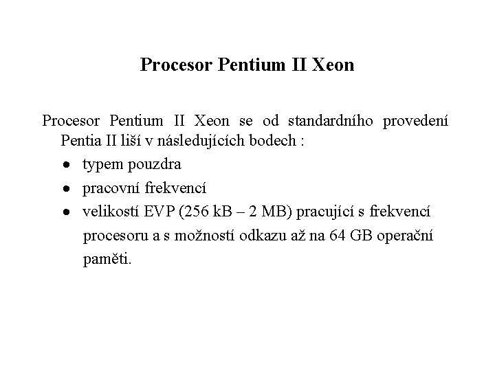 Procesor Pentium II Xeon se od standardního provedení Pentia II liší v následujících bodech