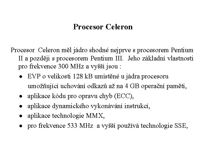 Procesor Celeron měl jádro shodné nejprve s procesorem Pentium II a později s procesorem