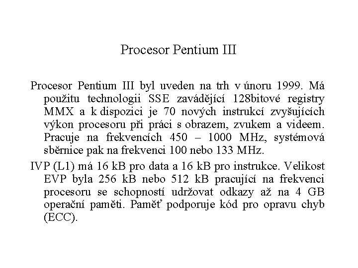 Procesor Pentium III byl uveden na trh v únoru 1999. Má použitu technologii SSE