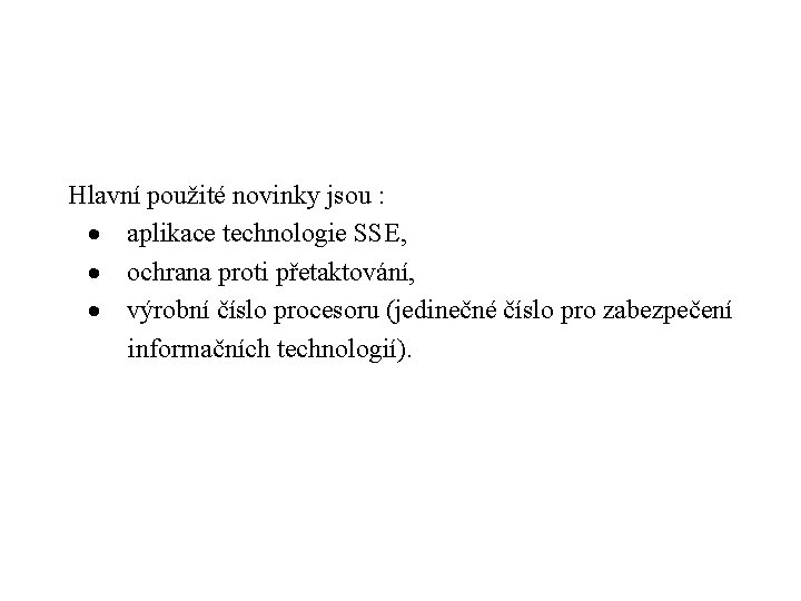 Hlavní použité novinky jsou : · aplikace technologie SSE, · ochrana proti přetaktování, ·