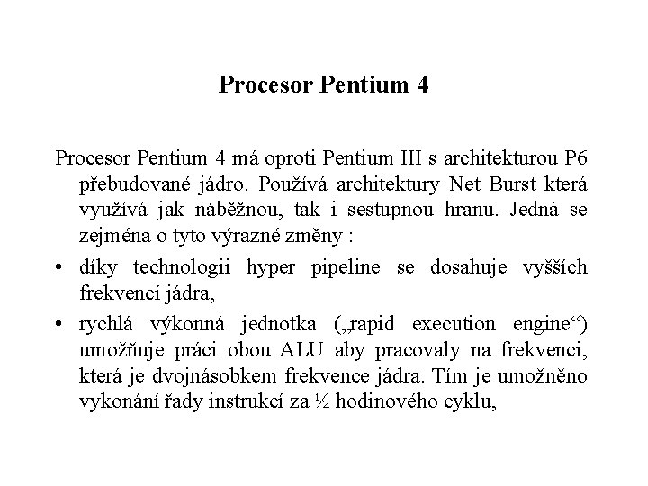 Procesor Pentium 4 má oproti Pentium III s architekturou P 6 přebudované jádro. Používá