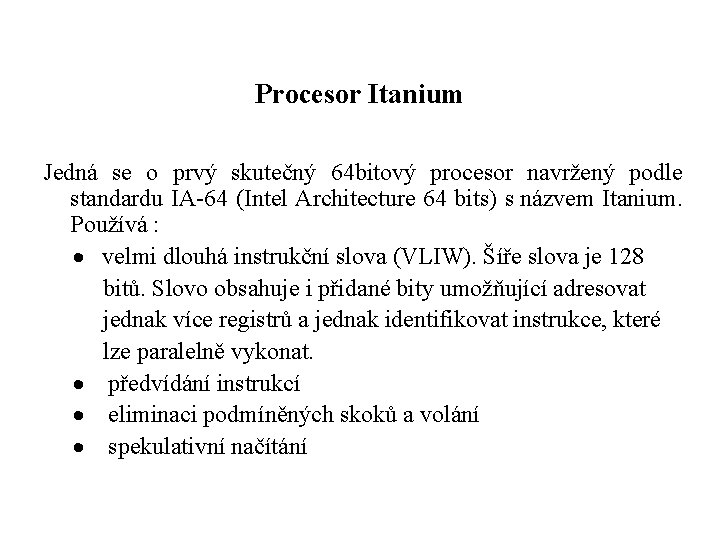 Procesor Itanium Jedná se o prvý skutečný 64 bitový procesor navržený podle standardu IA-64