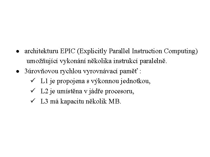  · architekturu EPIC (Explicitly Parallel Instruction Computing) umožňující vykonání několika instrukcí paralelně. ·