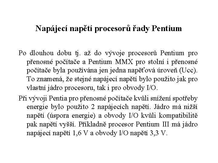 Napájecí napětí procesorů řady Pentium Po dlouhou dobu tj. až do vývoje procesorů Pentium