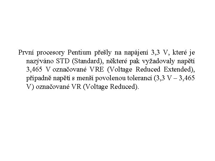 První procesory Pentium přešly na napájení 3, 3 V, které je nazýváno STD (Standard),