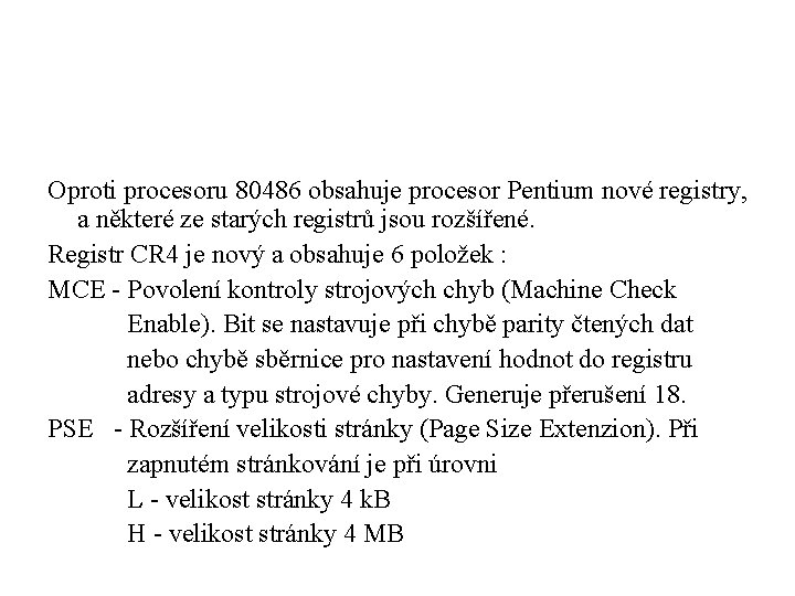 Oproti procesoru 80486 obsahuje procesor Pentium nové registry, a některé ze starých registrů jsou