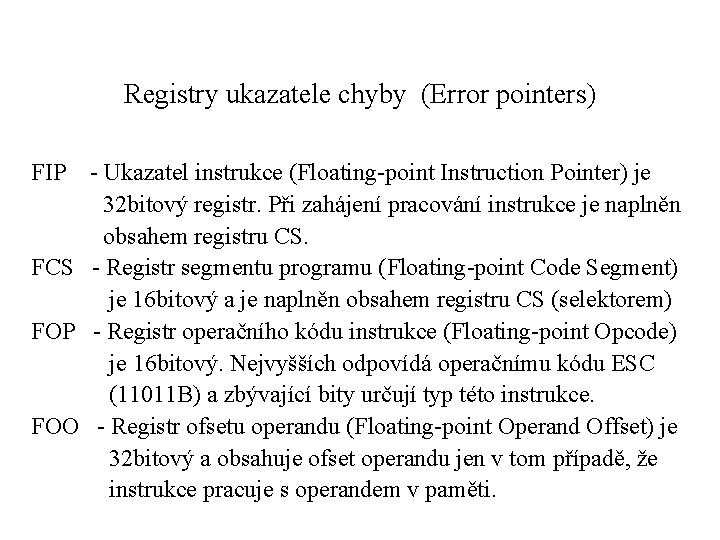 Registry ukazatele chyby (Error pointers) FIP - Ukazatel instrukce (Floating-point Instruction Pointer) je 32