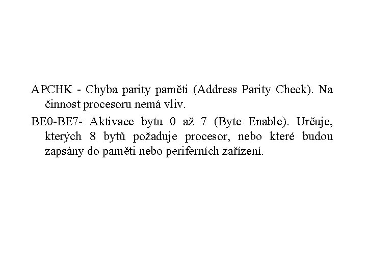 APCHK - Chyba parity paměti (Address Parity Check). Na činnost procesoru nemá vliv. BE