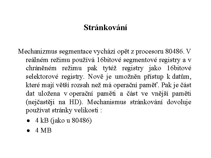 Stránkování Mechanizmus segmentace vychází opět z procesoru 80486. V reálném režimu používá 16 bitové